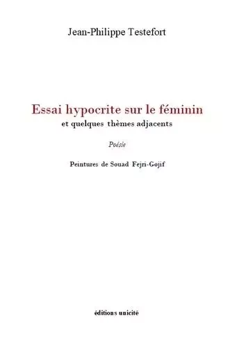 Essai hypocrite sur le féminin - Jean-Philippe Testefort - UNICITE