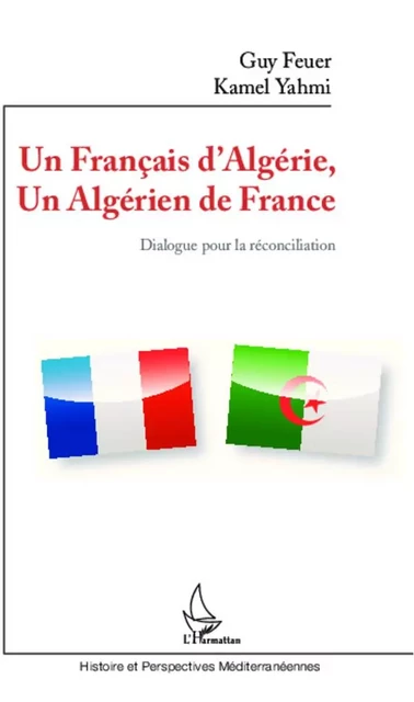 Un Français d'Algérie, un Algérien de France - Guy Feuer, Kamel Yahmi - Editions L'Harmattan