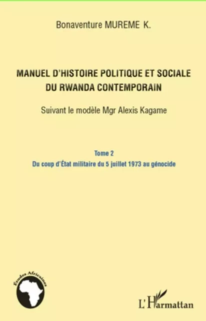 Manuel d'histoire politique et sociale du Rwanda contemporain (Tome 2) - Bonaventure Mureme K. - Editions L'Harmattan