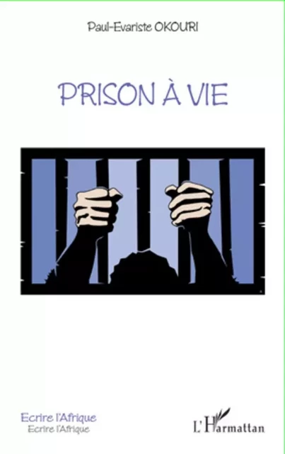 Prison à vie - Paul Evariste Okouri - Editions L'Harmattan