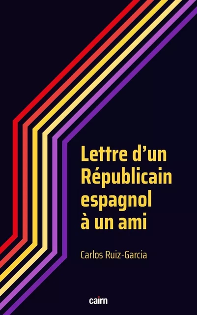 Lettre d’un Républicain espagnol à un ami - Carlos Ruiz-Garcia - CAIRN