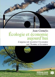 Écologie et économie aujourd'hui - L'urgence de recentrer l'économie sur l'homme et la nature