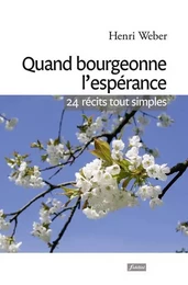 Quand bourgeonne l'espérance - 24 récits tout simples