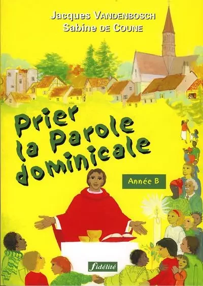 Prier la Parole dominicale - Année B - Jacques Vandenbosch - FIDELITE