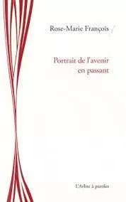 Portrait de l’avenir en passant - Rose-Marie François - ARBRE A PAROLES