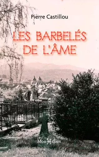 Barbelés de l'âme (Les) - Pierre Castillou - MONHELIOS EDITIONS