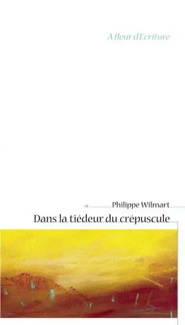 Dans la tiédeur du crépuscule - Philippe Wilmart - FIDELITE