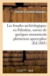 Les fraudes archéologiques en Palestine, suivies de quelques monuments phéniciens apocryphes