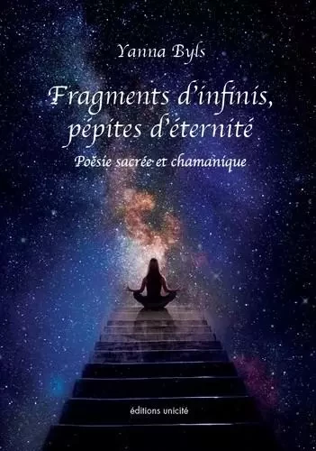 Fragments d'infinis, pépites d'éternité - Yanna Byls - UNICITE