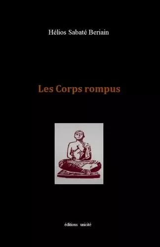 Les Corps rompus - Hélios Sabaté Beriain - UNICITE