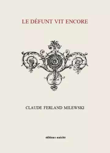 Le défunt vit encore - Claude Ferland Milewski - UNICITE