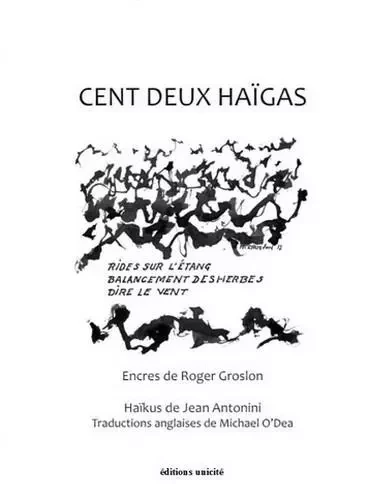 Cent deux haïgas - Roger Groslon, Jean Antonini - UNICITE