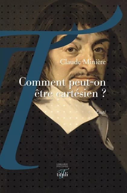 Comment peut-on être cartésien ? - Claude Minière - TITULI