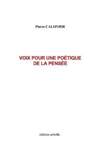 Voix pour une poétique de la pensée - Pierre CALONIER - UNICITE