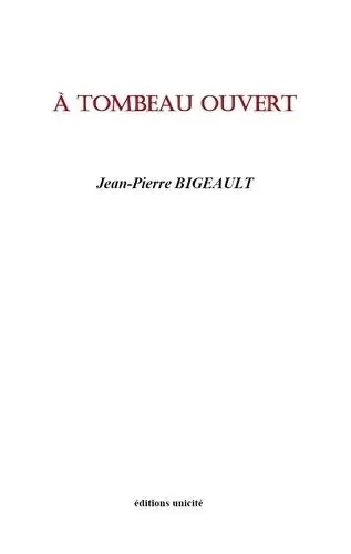 À tombeau ouvert - JEAN-PIERRE BIGEAULT - Unicité