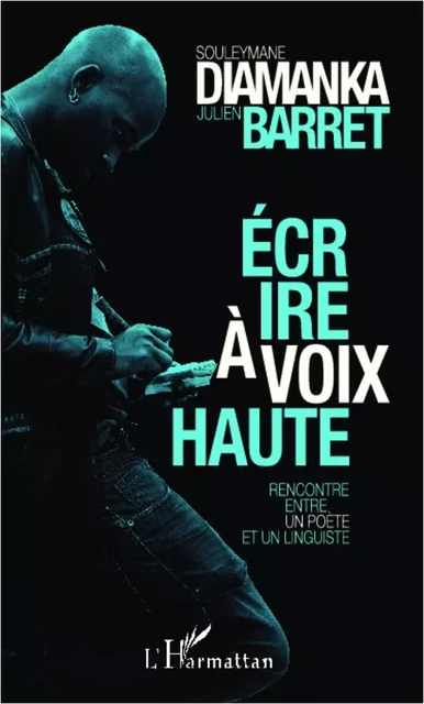 Écrire à voix haute - Souleymane Diamanka, Julien Barret - Editions L'Harmattan