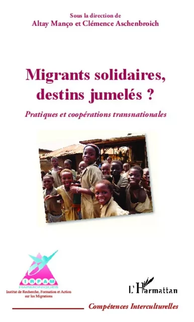 Migrants solidaires, destins jumelés ? - Altay Manço, Clémence Aschenbroich - Editions L'Harmattan