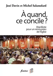 A quand, ce concile ? Manifeste pour un renouveau de l'Eglise