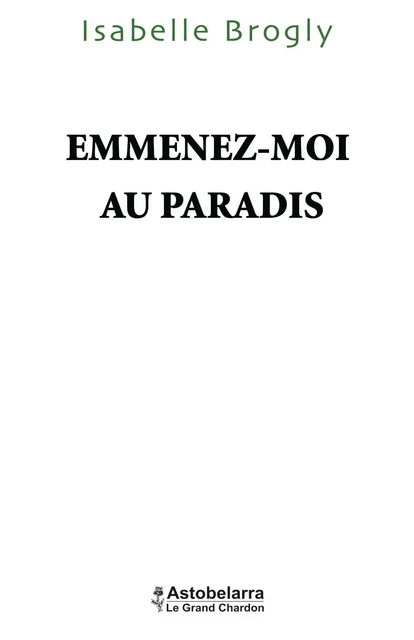 Emmenez-moi au paradis - Isabelle Broogly - ASTOBELARRA