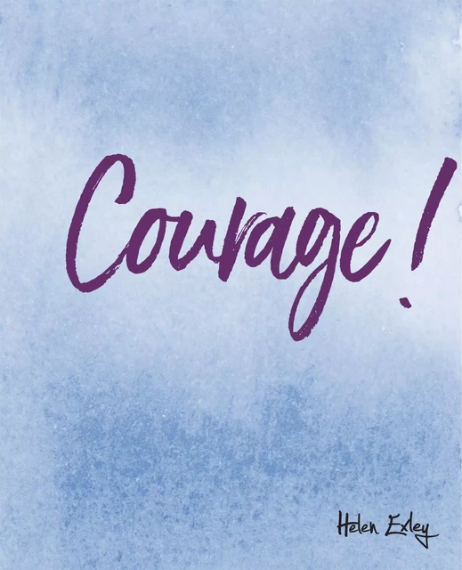 COURAGE ! - HELEN EXLEY - EXLEY