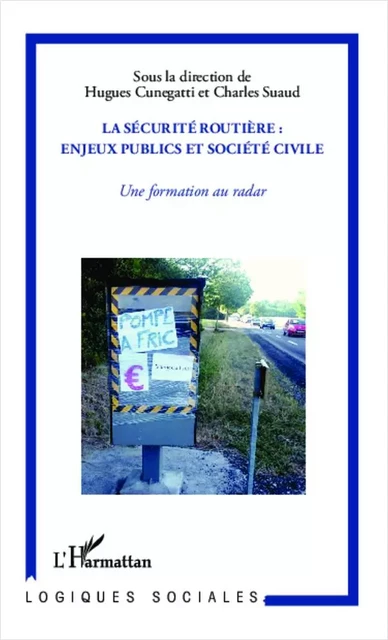 La sécurité routière : enjeux publics et société civile - Hugues CUNEGATTI, Charles Suaud - Editions L'Harmattan