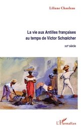 La vie aux Antilles françaises au temps de Victor Schoelcher