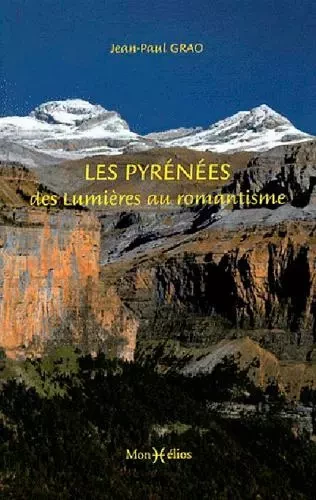 Pyrénées, des Lumières au romantisme (Les) - Jean-Paul Grao - MONHELIOS EDITIONS