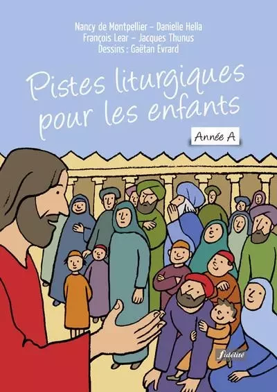 Pistes liturgiques pour les enfants - Année A -  Montpellier Nancy de, François Lear - FIDELITE