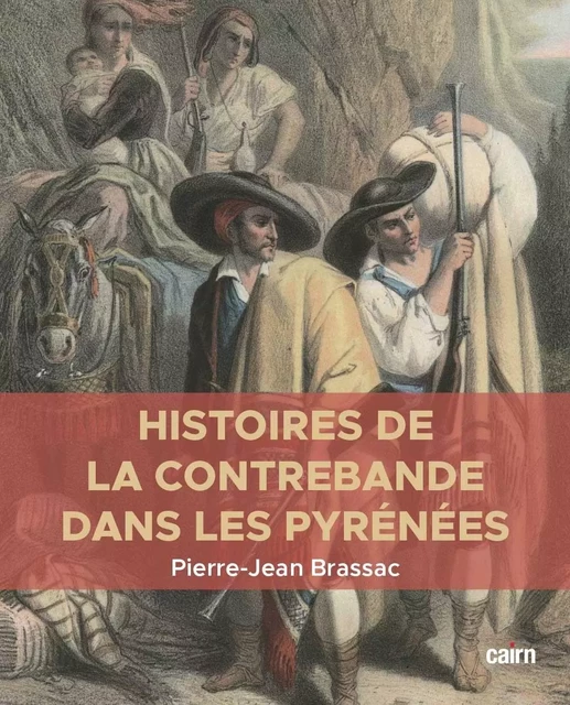 Histoires de la contrebande dans les Pyrénées - PIERRE-JEAN BRASSAC - CAIRN