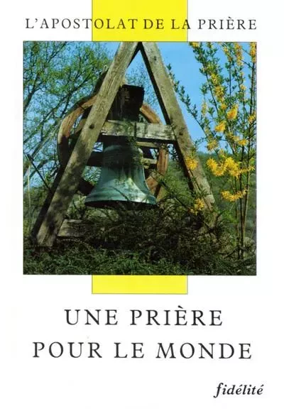 Une prière pour le monde. l'apostolat de la prière - Charles Delhez - FIDELITE