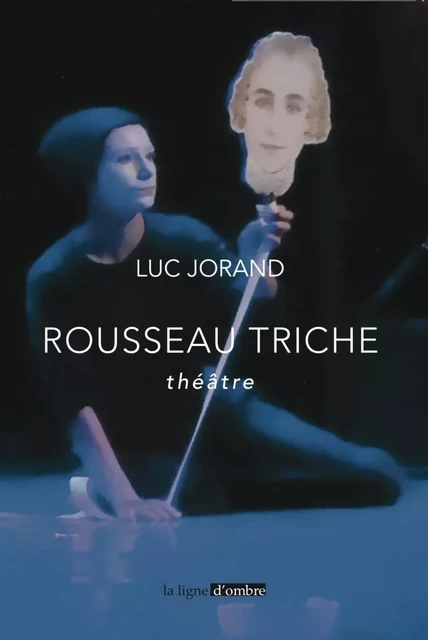 Rousseau triche - Luc Jorand - LIGNE OMBRE