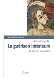 La guérison intérieure - Le chemin du pardon