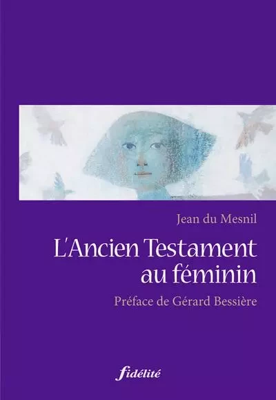 L'Ancien Testament au féminin -  Collectif, Gérard Bessière - FIDELITE