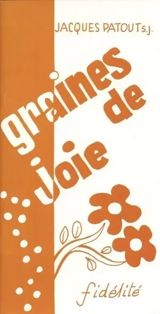 Graines de joie. pour jours amers - Jacques Patout - FIDELITE