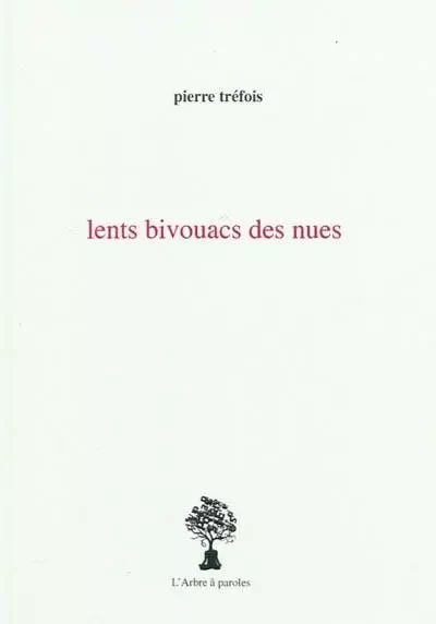 LENTS BIVOUACS DES NUES -  TREFOIS PIERRE - ARBRE A PAROLES