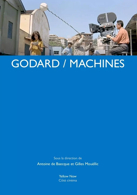 GODARD / MACHINES - Antoine de Baecque, Gilles Mouëllic - Yellow Now