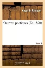 Oeuvres poétiques de M. l'abbé Augustin Rainguet,. Tome 2