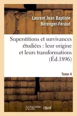 Superstitions et survivances étudiées au point de vue de leur origine et de leurs transformations - Laurent Jean Baptiste Bérenger-Féraud - HACHETTE BNF