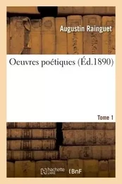 Oeuvres poétiques de M. l'abbé Augustin Rainguet,. Tome 1