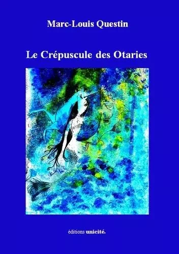 Le crepuscule des otaries - Marc-Louis Questin - Unicité