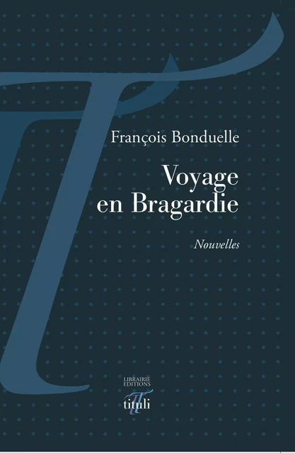 Voyage en Bragardie - François Bonduelle - TITULI