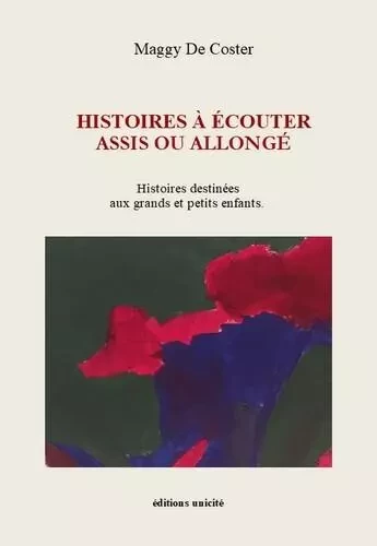 Histoires à écouter assis ou allongé - Maggy DE COSTER - UNICITE