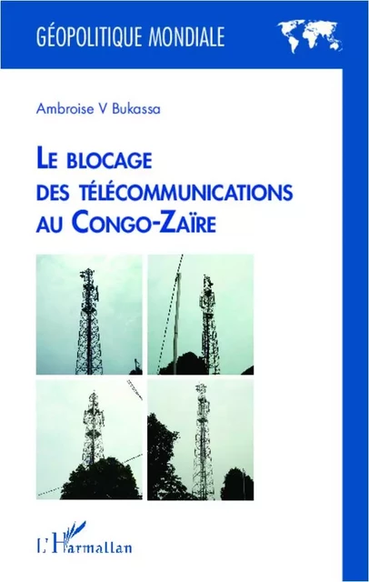 Le blocage des télécommunications au Congo-Zaïre - Ambroise V. Bukassa - Editions L'Harmattan