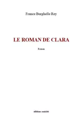 Le roman de Clara - France BURGHELLE REY - UNICITE