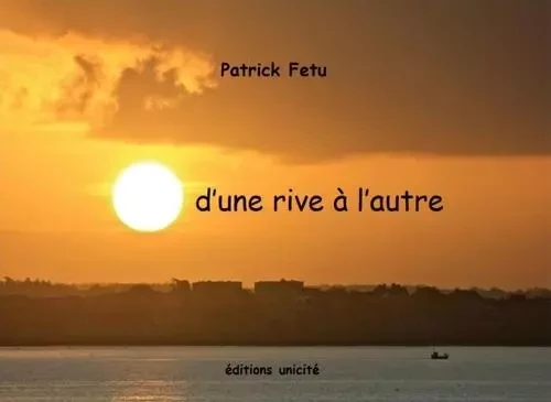 d'une rive à l'autre - Patrick Fetu - UNICITE