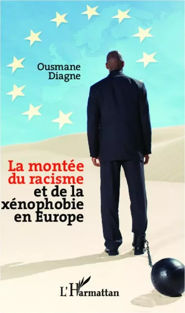 La montée du racisme et de la xénophobie en Europe - Ousmane Diagne - Editions L'Harmattan