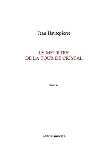 Le meurtre de la tour de cristal - HAUTEPIERRE JEAN - UNICITE