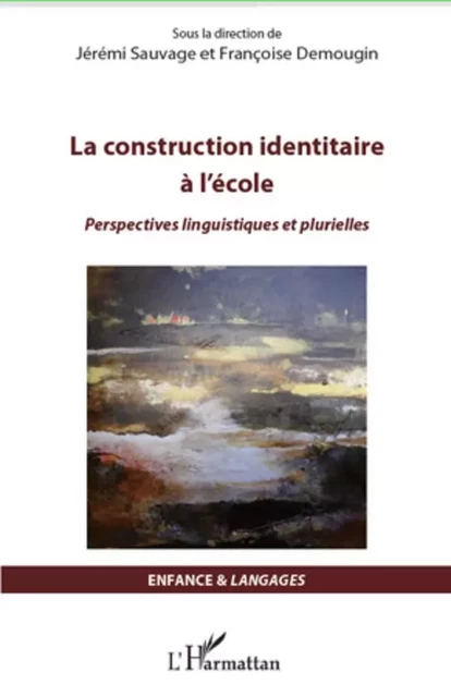 La construction identitaire à l'école - Jeremi Sauvage, Françoise Demougin - Editions L'Harmattan