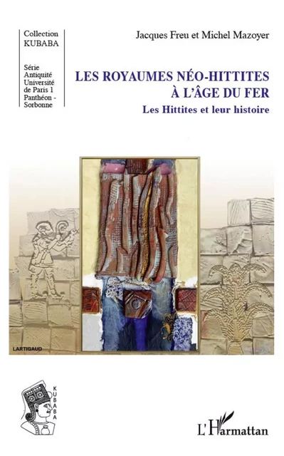 Les royaumes néo-hittites à l'âge du fer - Jacques Freu, Michel Mazoyer - Editions L'Harmattan