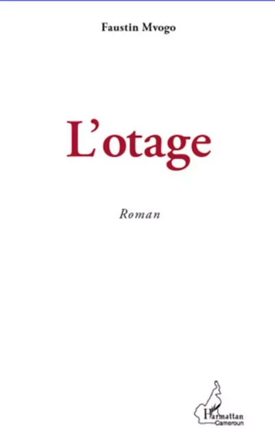 L'Otage - Faustin Mvogo - Editions L'Harmattan